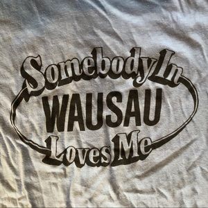 “Somebody in Wausau Loves Me” Vintage Tee